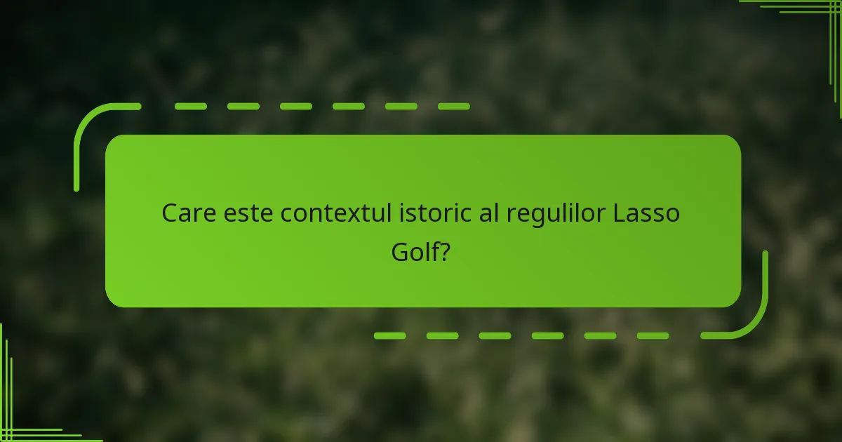 Care este contextul istoric al regulilor Lasso Golf?