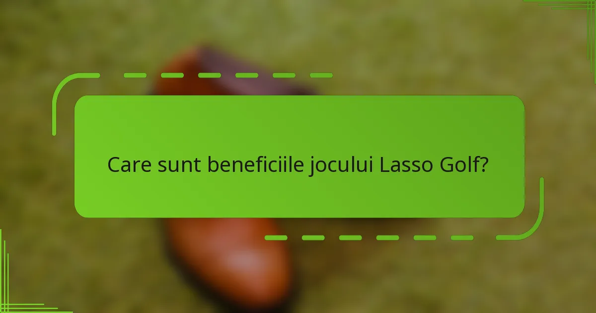 Care sunt beneficiile jocului Lasso Golf?
