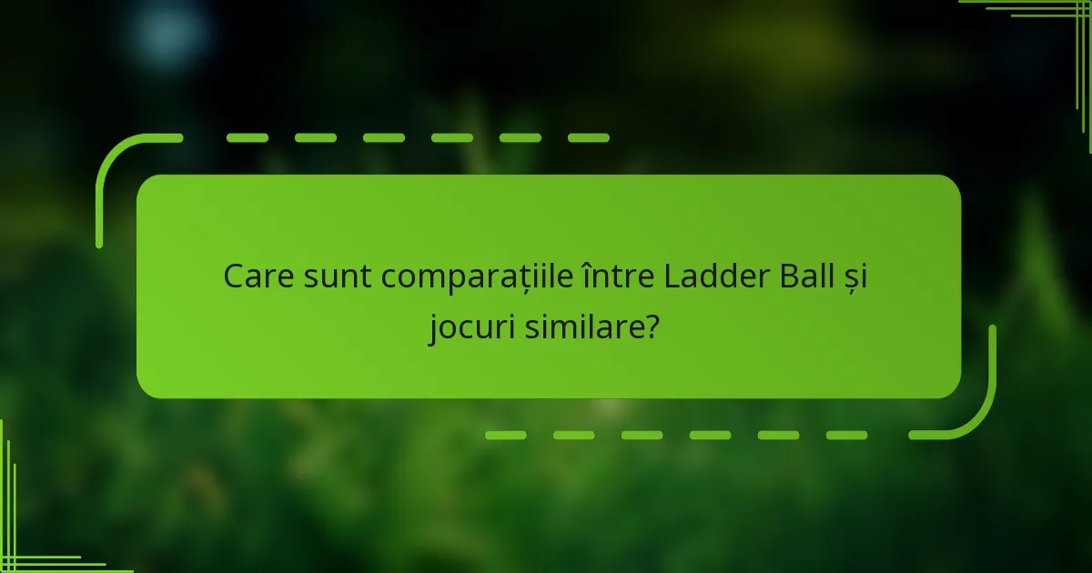 Care sunt comparațiile între Ladder Ball și jocuri similare?