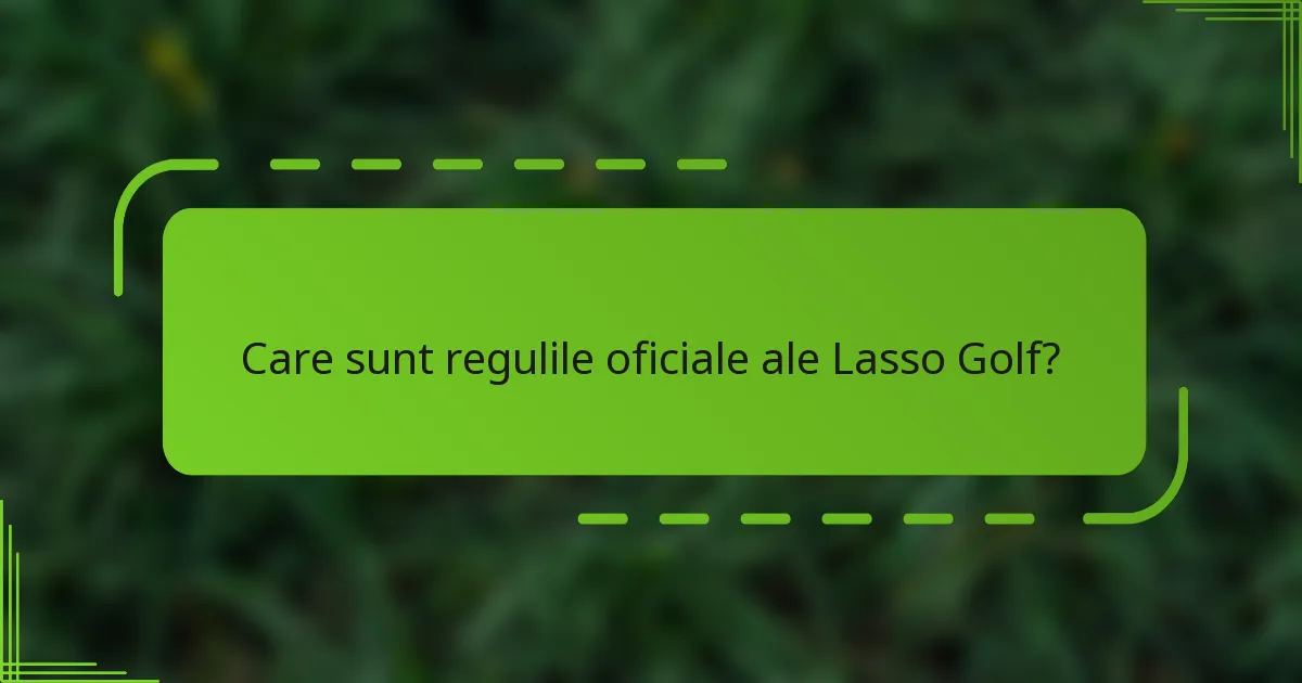 Care sunt regulile oficiale ale Lasso Golf?