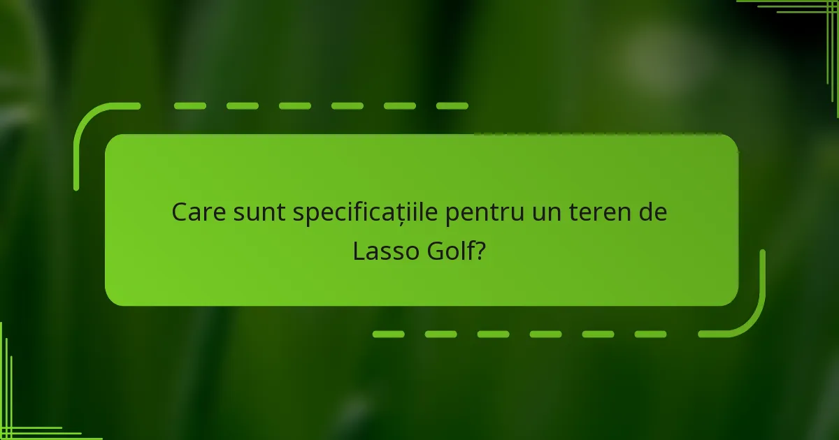 Care sunt specificațiile pentru un teren de Lasso Golf?