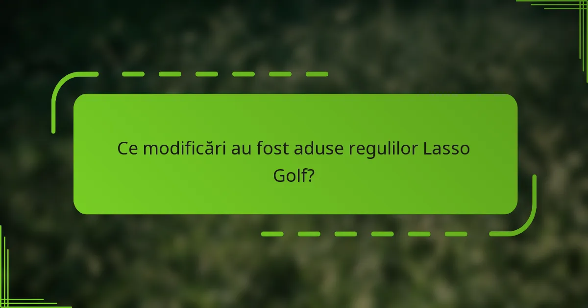 Ce modificări au fost aduse regulilor Lasso Golf?