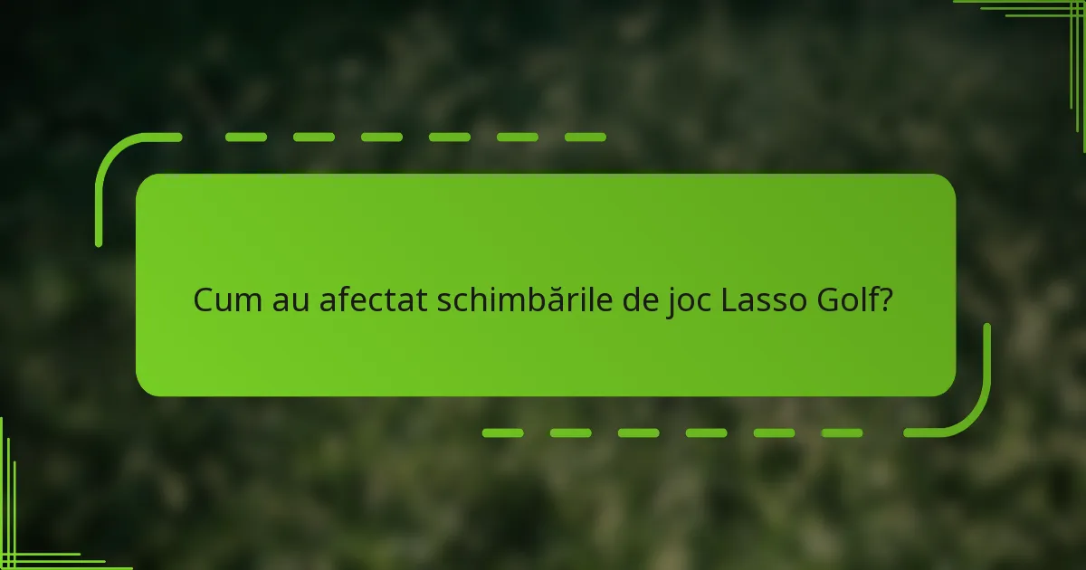 Cum au afectat schimbările de joc Lasso Golf?