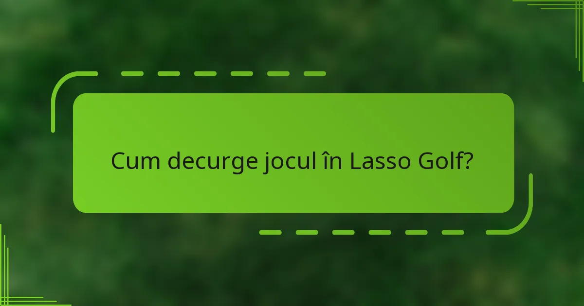 Cum decurge jocul în Lasso Golf?