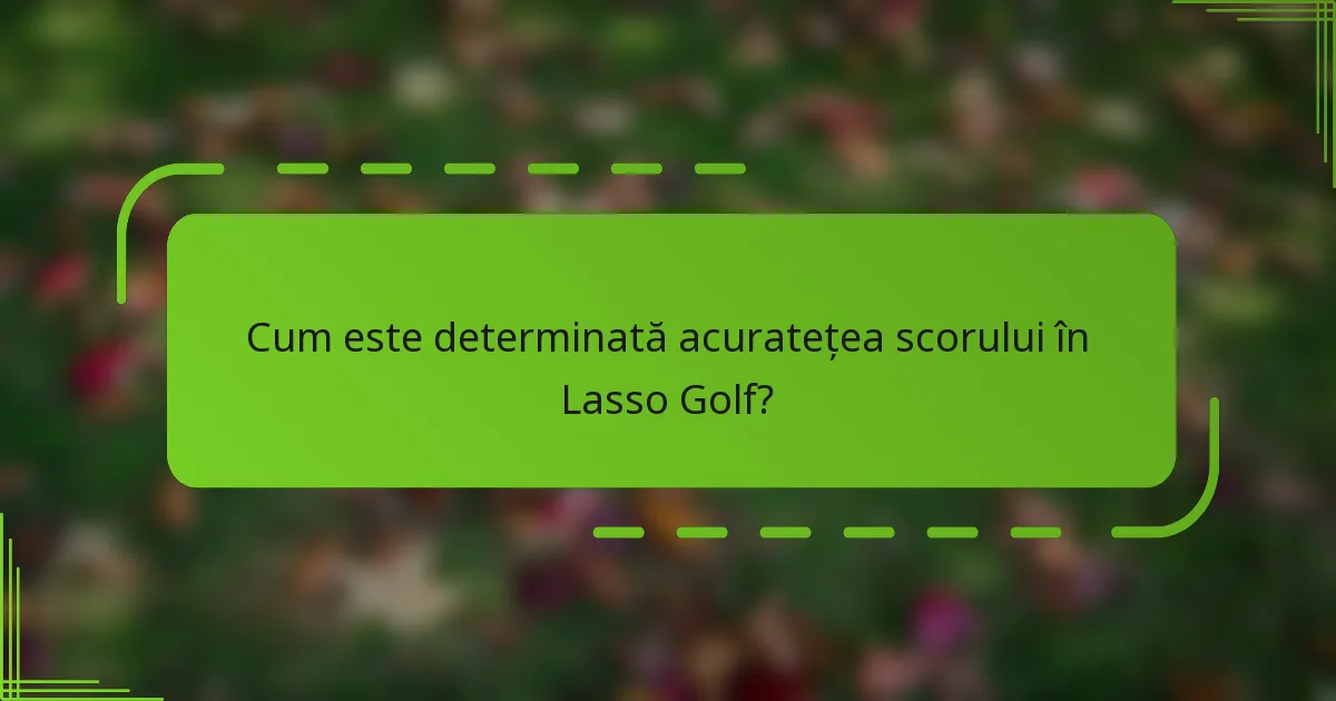 Cum este determinată acuratețea scorului în Lasso Golf?