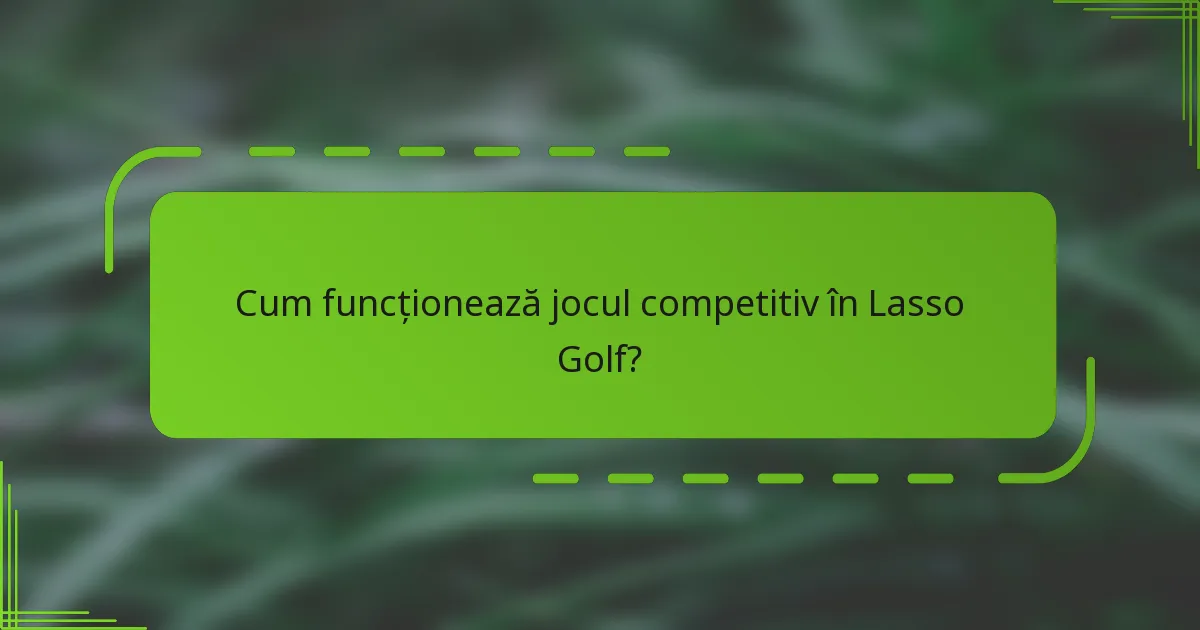 Cum funcționează jocul competitiv în Lasso Golf?