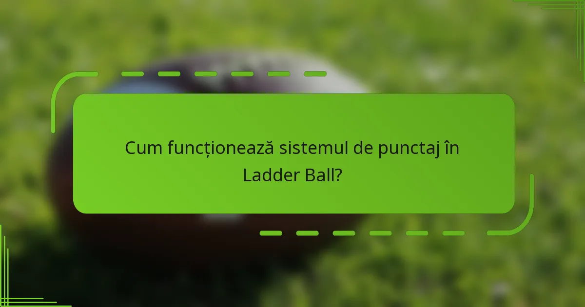 Cum funcționează sistemul de punctaj în Ladder Ball?
