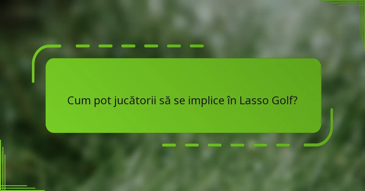Cum pot jucătorii să se implice în Lasso Golf?