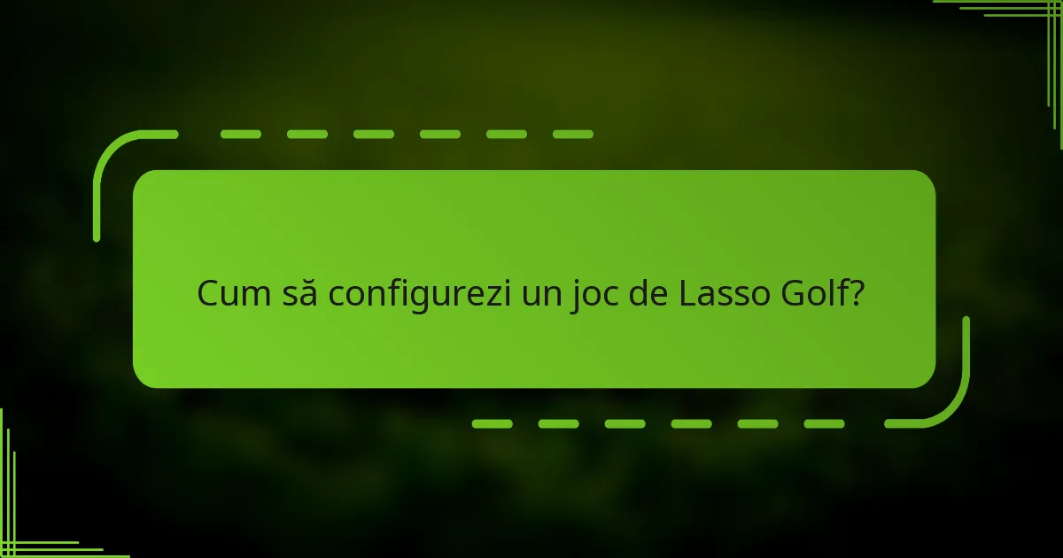 Cum să configurezi un joc de Lasso Golf?
