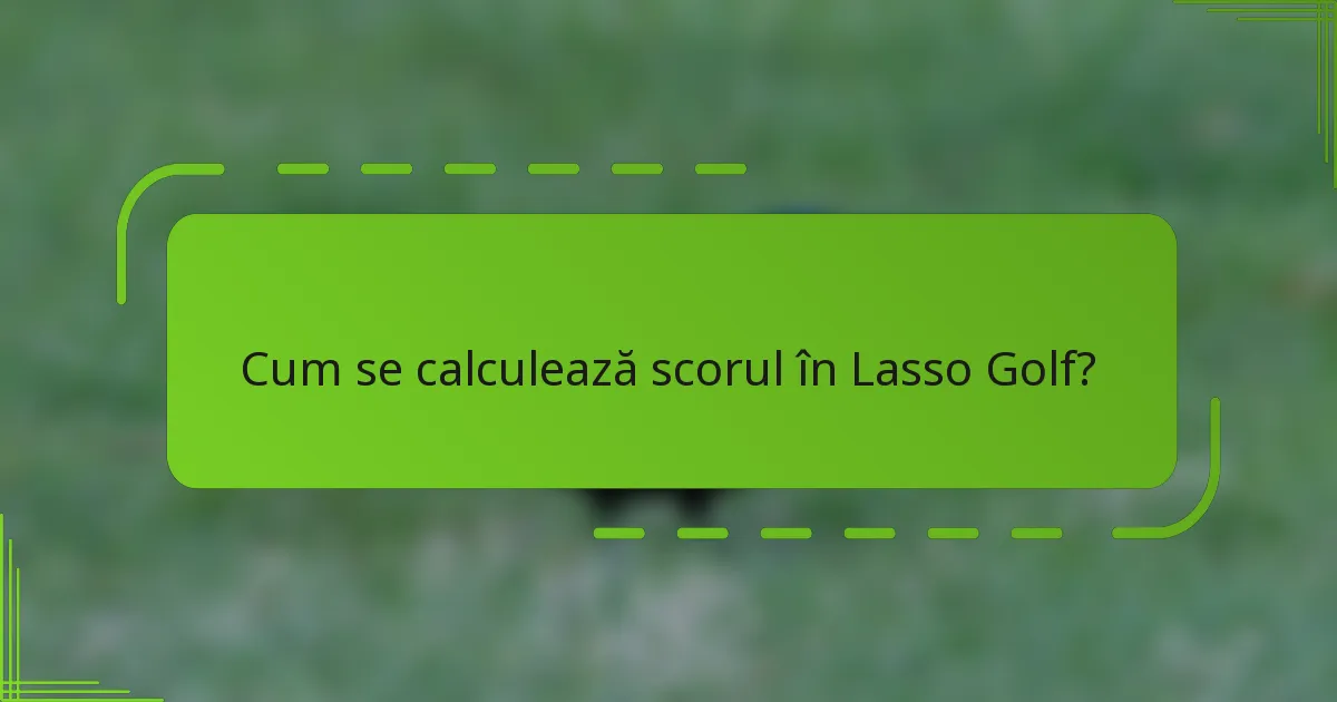 Cum se calculează scorul în Lasso Golf?