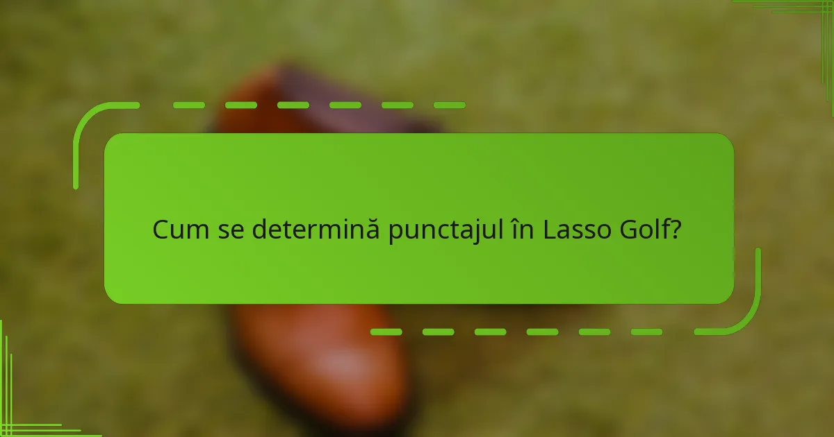 Cum se determină punctajul în Lasso Golf?