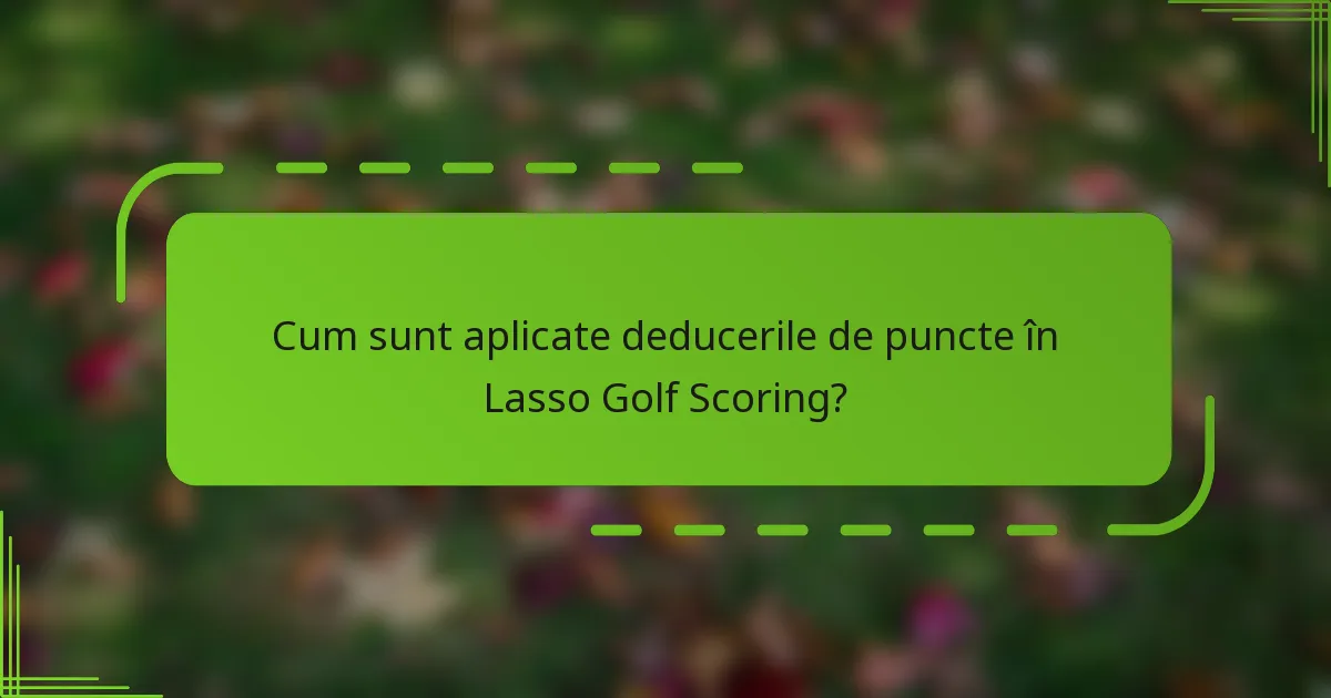 Cum sunt aplicate deducerile de puncte în Lasso Golf Scoring?